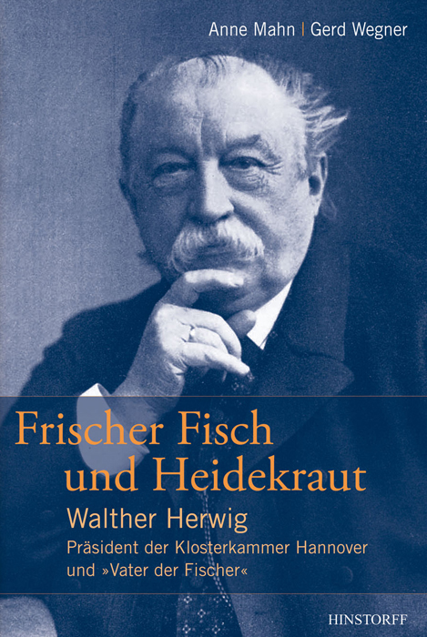 Frischer Fisch und Heidekraut – Walther Herwig - Präsident der Klosterkammer Hannover und „Vater der Ficher"