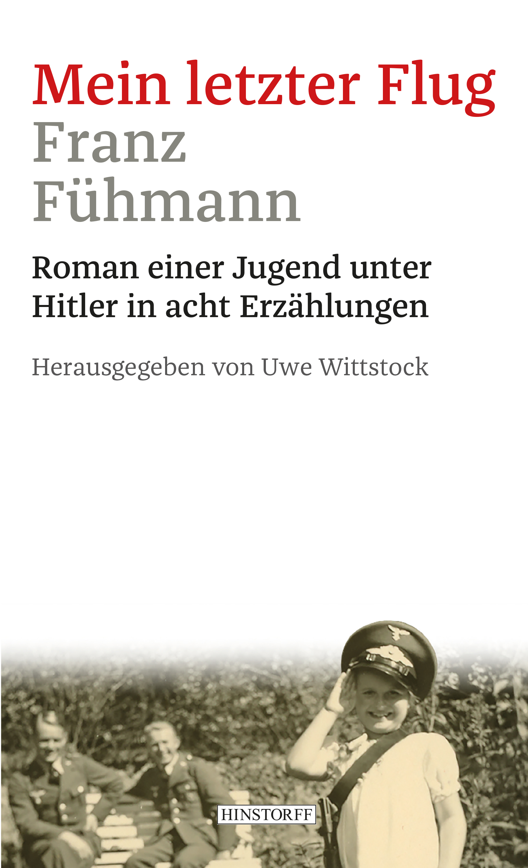 Mein letzter Flug. Roman einer Jugend unter Hitler in acht Erzählungen