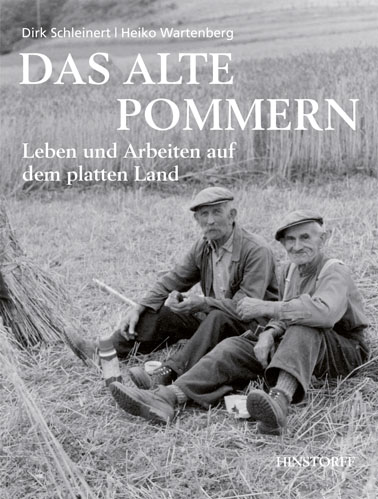 Das alte Pommern. Leben und Arbeiten auf dem platten Land