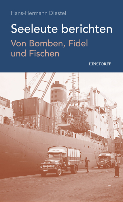 Seeleute berichten. Von Bomben, Fidel und Fischen